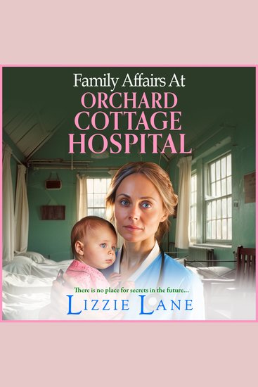 Family Affairs at Orchard Cottage Hospital - A next instalment in an emotional historical saga series from Lizzie Lane - cover