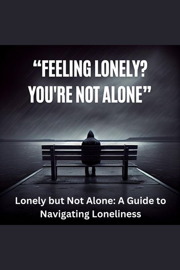 Lonely but Not Alone: A Guide to Navigating Loneliness - Finding Connection and Comfort in a Disconnected World - cover