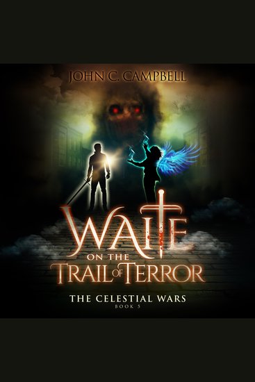 Waite on the Trail of Terror The Celestial Wars—Episode 5 - A Superheroes Supernatural Action Adventure Series - cover