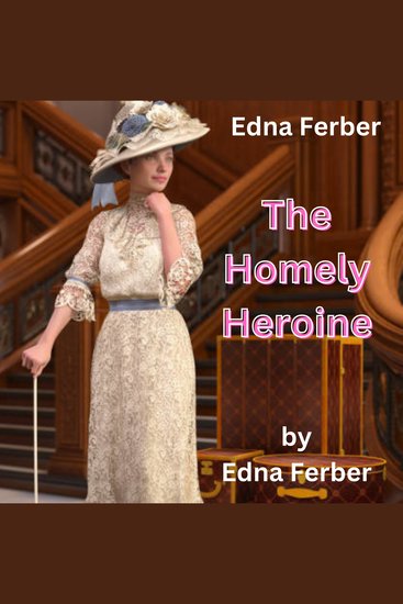 Edna Ferber: THE HOMELY HEROINE - 4 Special stories by Edna Ferber - cover