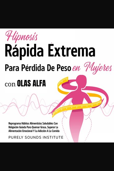 Hipnosis rápida extrema para pérdida de peso en mujeres con olas alfa: reprograma hábitos alimenticios saludables con relajación guiada para quemar grasa superar la alimentación emocional y la adicción a la comida - cover