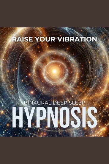 Deep Sleep Hypnosis: Raise Your Vibration - Transform Your Nights and Elevate Your Days with Restorative Hypnosis - cover