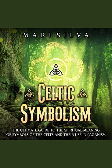 Celtic Symbolism: The Ultimate Guide to the Spiritual Meaning of Symbols of the Celts and Their Use in Paganism - cover