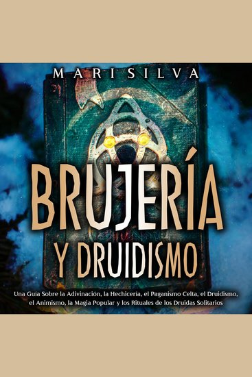 Brujería y Druidismo: Una guía sobre la adivinación la hechicería el paganismo celta el druidismo el animismo la magia popular y los rituales de los druidas solitarios - cover