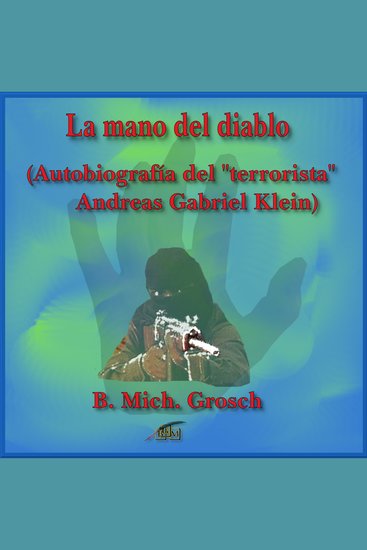 La mano del diablo - (Autobiografía del "terrorista Andreas Gabriel Klein) - cover