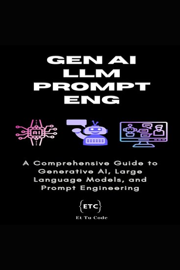 Gen AI LLM & Prompt Engineering - A Comprehensive Guide to Generative AI Large Language Models and Prompt - cover