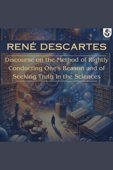 Discourse on the Method of Rightly Conducting One's Reason and of Seeking Truth in the Sciences - cover