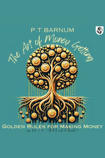 The Art of Money Getting; Or Golden Rules for Making Money - cover
