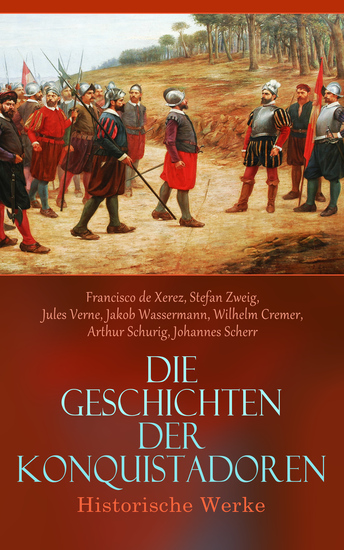 Die Geschichten der Konquistadoren: Historische Werke - Der letzte Sonnensohn Geschichte der Entdeckung und Eroberung Perus Francisco Pizarro Magellan - cover