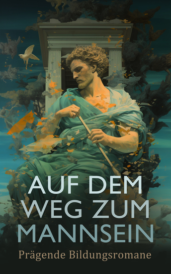 Auf dem Weg zum Mannsein: Prägende Bildungsromane - Martin Eden Schuld und Sühne Der Grüne Heinrich Tom Jones Die Verwirrungen des Zöglings Törleß Die Abenteuer des Huckleberry Finn - cover