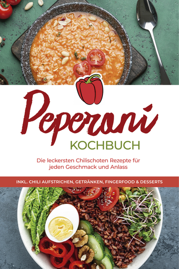 Peperoni Kochbuch: Die leckersten Chilischoten Rezepte für jeden Geschmack und Anlass - inkl Chili Aufstrichen Getränken Fingerfood & Desserts - cover