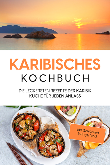 Karibisches Kochbuch: Die leckersten Rezepte der Karibik Küche für jeden Anlass - inkl Getränken & Fingerfood - cover