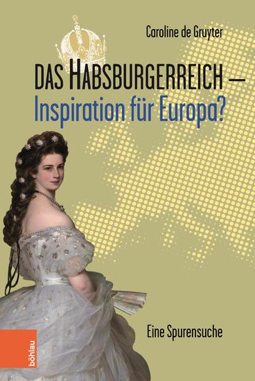 Das Habsburgerreich - Inspiration für Europa? - Eine Spurensuche Aus dem Niederländischen übersetzt von Leopold Decloedt - cover