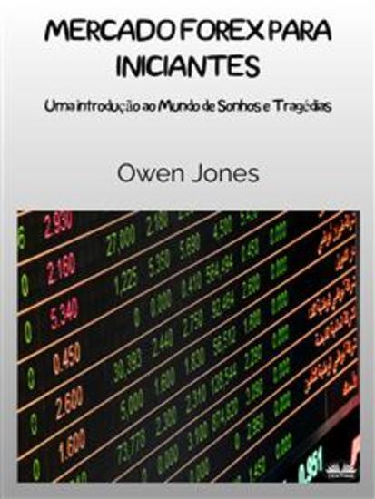 Mercado Forex Para Iniciantes - Uma Introdução Ao Mundo Dos Sonhos E Tragédias - cover