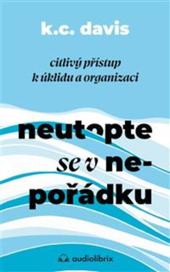 Neutopte se v nepořádku - Citlivý přístup k úklidu a organizaci - cover