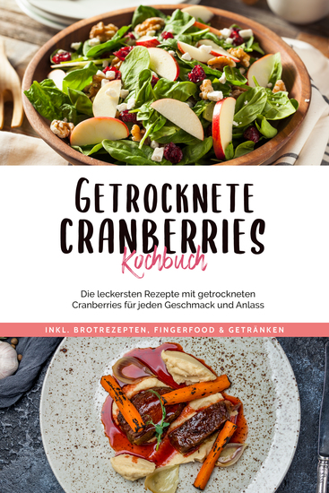 Getrocknete Cranberries Kochbuch: Die leckersten Rezepte mit getrockneten Cranberries für jeden Geschmack und Anlass - inkl Brotrezepten Fingerfood & Getränken - cover