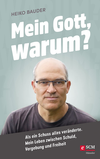 Mein Gott warum? - Als ein Schuss alles veränderte Mein Leben zwischen Schuld Vergebung und Freiheit - cover