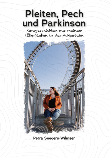 Pleiten Pech und Parkinson - Kurzgeschichten aus meinem (Über)Leben in der Achterbahn - cover