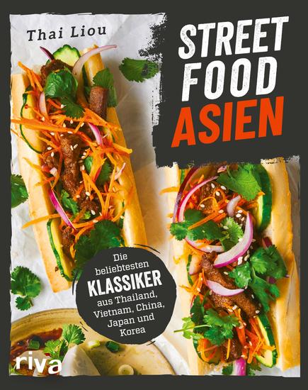 Streetfood: Asien - Die beliebtesten Klassiker aus Thailand Vietnam China Japan und Korea Authentisches Kochbuch mit asiatischen Rezepten zu Wonton Bánh mì Pad Thai Kimbap Takoyaki und mehr - cover