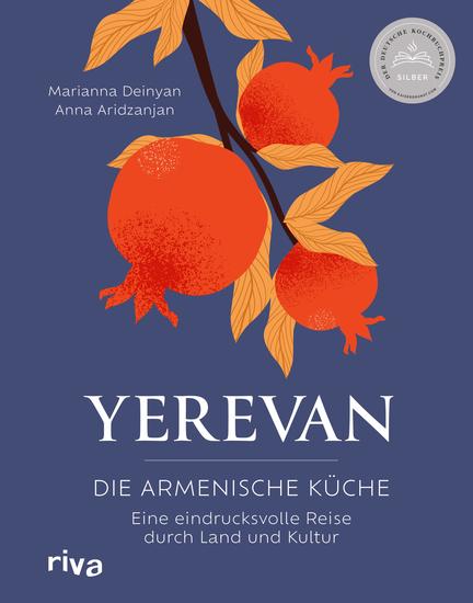 Yerevan - Die armenische Küche Eine eindrucksvolle Reise durch Land und Kultur | Rezepte und Geschichten aus Armenien Traditionelle und moderne Speisen Deutscher Kochbuchpreis 2023 Silber - cover