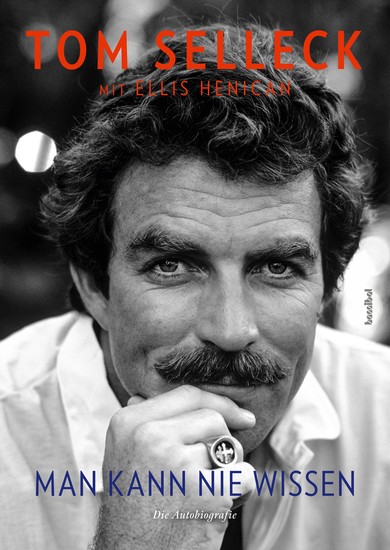 Man kann nie wissen - Tom Selleck - Die Autobiografie Magnum Ein Colt für alle Fälle Friends und Blue Bloods: Filme und Leben des Hollywood-Schauspielers & Kultstars Mit vielen Privatfotos - cover