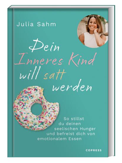 Dein Inneres Kind will satt werden - Dein Inneres Kind will satt werden: So stillst du deinen seelischen Hunger & befreist dich von emotionalem Essen Gesund & dauerhaft zum Wohlfühlgewicht durch die Aussöhnung mit deinem inneren Kind - cover