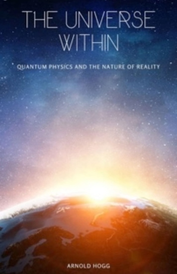 The Universe Within - Quantum Physics And The Nature Of Reality - cover