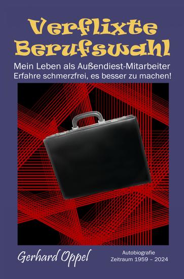 Verflixte Berufswahl - Mein Leben als Außendienst-Mitarbeiter - Erfahre schmerzfrei es besser zu machen! - cover