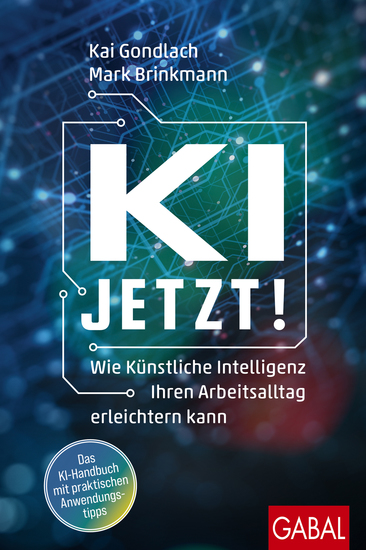KI jetzt! - Wie Künstliche Intelligenz Ihren Arbeitsalltag erleichtern kann - cover