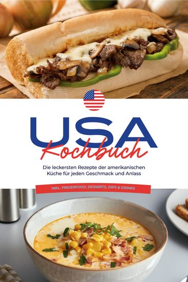 USA Kochbuch: Die leckersten Rezepte der amerikanischen Küche für jeden Geschmack und Anlass - inkl Fingerfood Desserts Dips & Drinks - cover