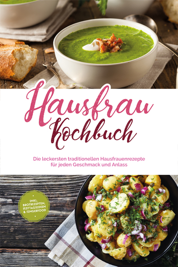 Hausfrau Kochbuch: Die leckersten traditionellen Hausfrauenrezepte für jeden Geschmack und Anlass - inkl Brotrezepten Festtagsideen & Fingerfood - cover