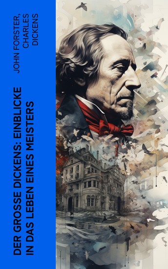 Der große Dickens: Einblicke in das Leben eines Meisters - Biographie Memoiren und autobiographischer Roman - cover