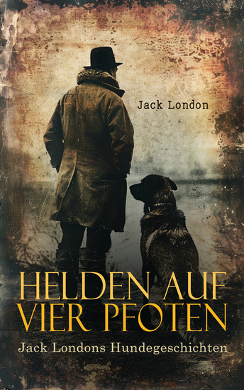 Helden auf vier Pfoten: Jack Londons Hundegeschichten - Wolfsblut Kid & Co Jerry der Insulaner Michael der Bruder Jerrys - cover