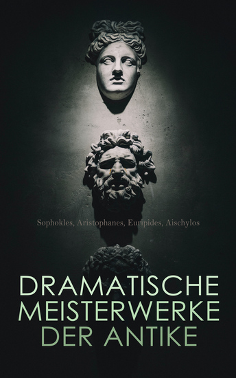 Dramatische Meisterwerke der Antike - Medea Helena Lysistrate Die Vögel Die Wolken Die Frösche Der gefesselte Prometheus - cover