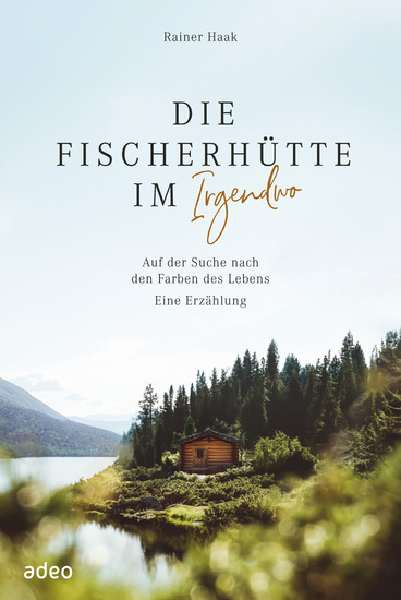Die Fischerhütte im Irgendwo - Auf der Suche nach den Farben des Lebens - cover