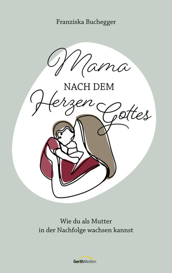 Mama nach dem Herzen Gottes - Wie du als Mutter in der Nachfolge wachsen kannst - cover