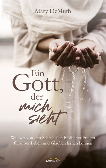 Ein Gott der mich sieht - Was wir von den Schicksalen biblischer Frauen über Heilung Neuanfänge und einen Gott lernen können der uns nie aufgibt - cover