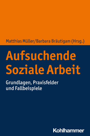 Aufsuchende Soziale Arbeit - Grundlagen Praxisfelder und Fallbeispiele - cover
