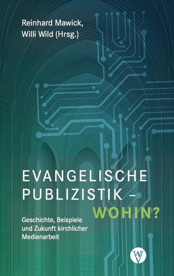Evangelische Publizistik – wohin? - Geschichte Beispiele und Zukunft kirchlicher Medienarbeit - cover