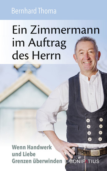 Ein Zimmermann im Auftrag des Herrn - Wenn Handwerk und Liebe Grenzen überwinden - cover