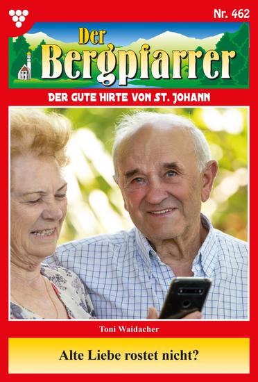Alte Liebe rostet nicht? - Der Bergpfarrer 462 – Heimatroman - cover