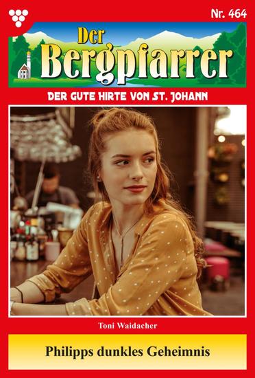 Philipps dunkles Geheimnis - Der Bergpfarrer 464 – Heimatroman - cover