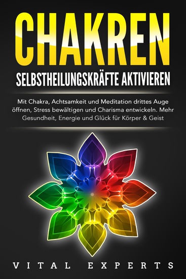 CHAKREN SELBSTHEILUNGSKRÄFTE AKTIVIEREN: Mit Chakra Achtsamkeit und Meditation drittes Auge öffnen Stress bewältigen und Charisma entwickeln Mehr Gesundheit Energie und Glück für Körper und Geist - cover