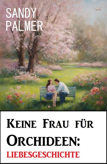 Keine Frau für Orchideen: Liebesgeschichte - cover