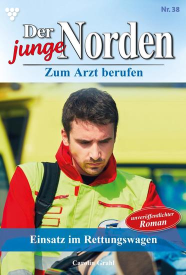 Einsatz im Rettungswagen - Der junge Norden 38 – Arztroman - cover