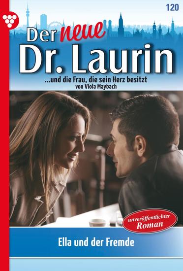 Ella und der Fremde - Der neue Dr Laurin 120 – Arztroman - cover