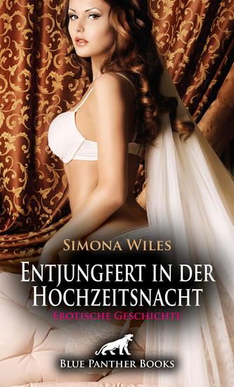 Entjungfert in der Hochzeitsnacht | Erotische Geschichte - Endlich würden sie Sex miteinander haben - cover