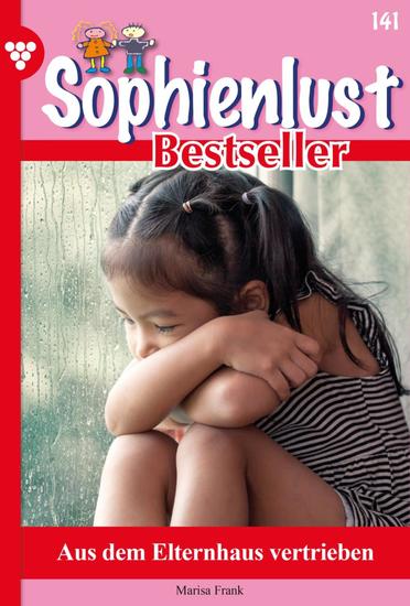Aus dem Elternhaus vertrieben - Sophienlust Bestseller 141 – Familienroman - cover