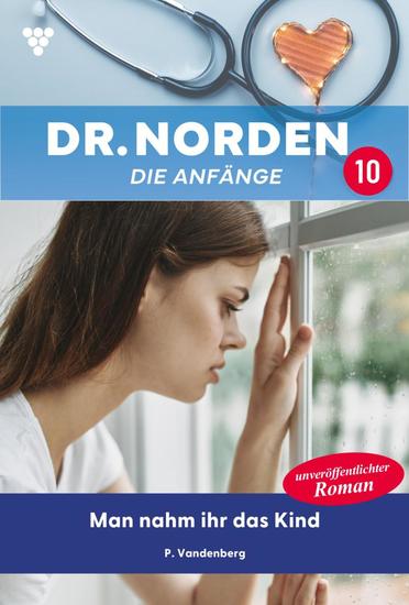 Man nahm ihr das Kind - Dr Norden – Die Anfänge 10 – Arztroman - cover