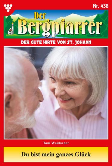 Du bist mein ganzes Glück - Der Bergpfarrer 438 – Heimatroman - cover